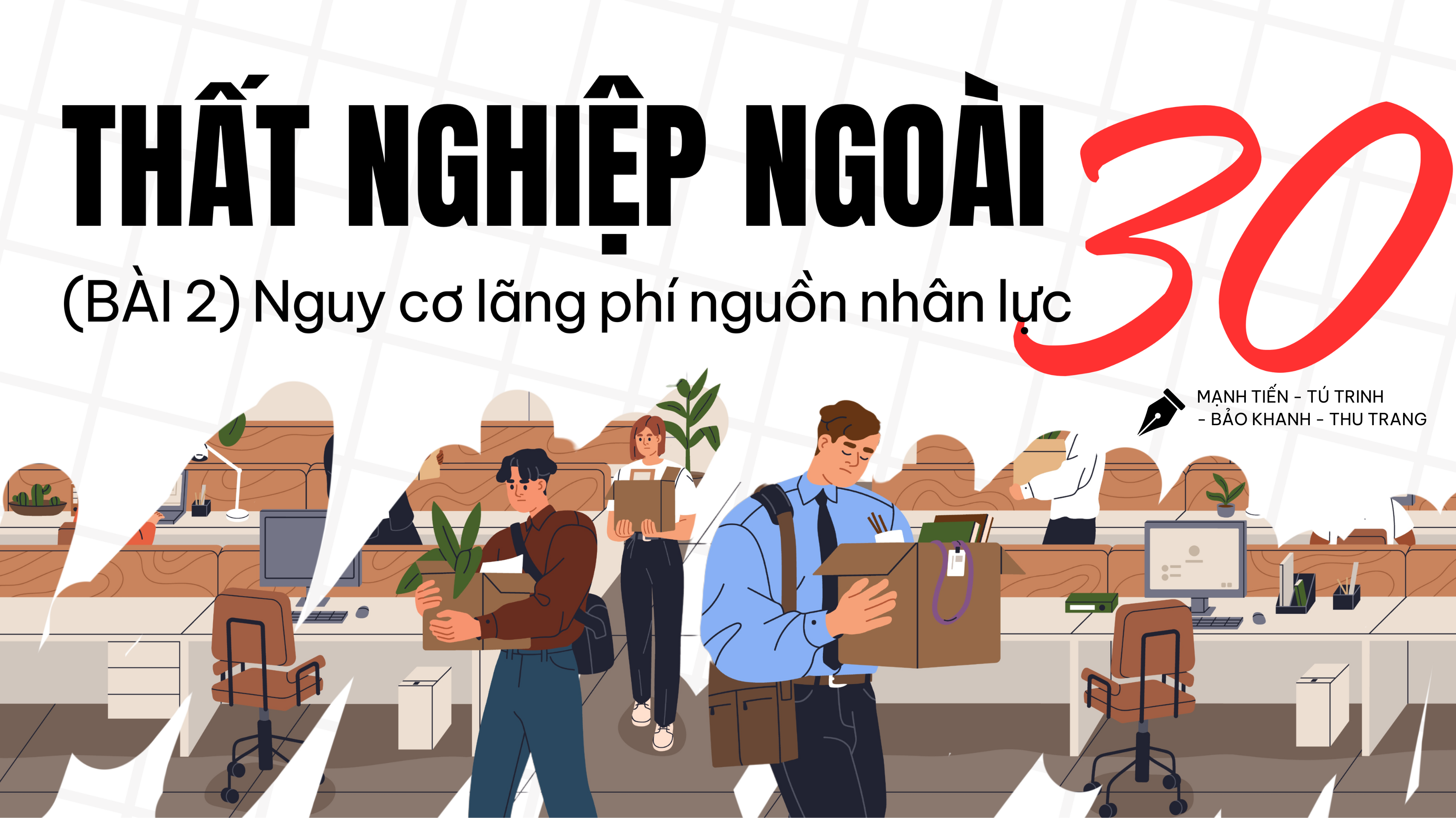 Thất nghiệp tuổi 30 (Bài 2): Nguy cơ lãng phí nguồn nhân lực -0